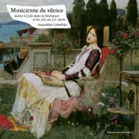 Musicienne du silence : sainte Cécile dans la littérature et les arts au XIXe siècle