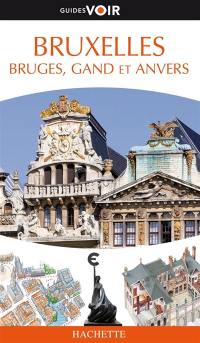Bruxelles : Bruges, Gand et Anvers