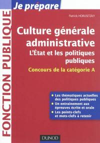 Culture générale administrative : l'Etat et les politiques publiques : concours de la catégorie A