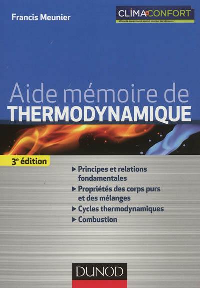 Aide mémoire de thermodynamique : principes et relations fondamentales, propriétés des corps purs et des mélanges, cycles thermodynamiques, combustion