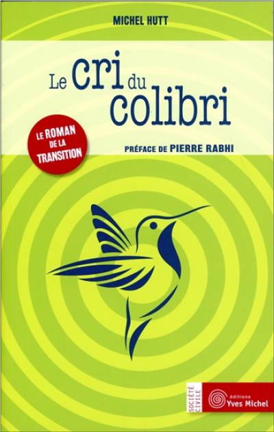 Le cri du colibri : le roman de la transition