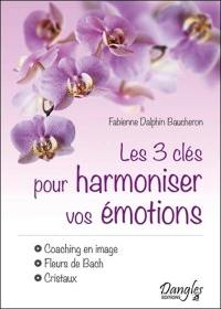 Les 3 clés pour harmoniser vos émotions : coaching en image, fleurs de Bach, cristaux