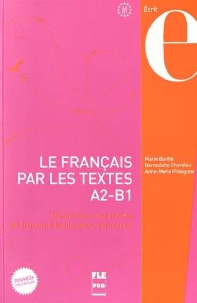 Le français par les textes. Vol. 1. Quarante-cinq textes de français facile avec exercices : A2-B1