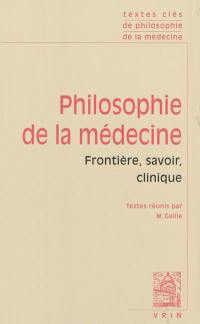 Philosophie de la médecine. Vol. 1. Frontière, savoir, clinique
