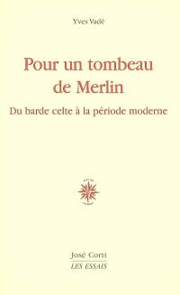 Pour un tombeau de Merlin : du barde celte à la poésie moderne