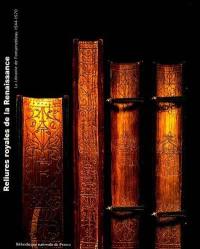 Reliures royales de la Renaissance : la librairie de Fontainebleau, 1544-1570 : exposition à la Bibliothèque nationale de France, du 26 mars au 27 juin 1999