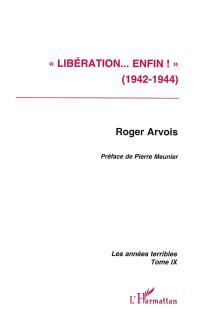 Les années terribles. Vol. 9. Libération... enfin ! : 1942-1944