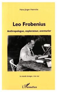 Leo Frobenius : anthropologue, explorateur, aventurier