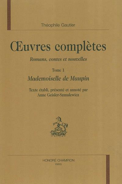 Oeuvres complètes. Section I : romans, contes et nouvelles. Vol. 1. Mademoiselle de Maupin