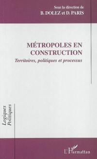 Métropoles en construction : territoires, politiques et processus