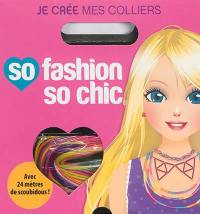So fashion, so chic : je crée mes colliers