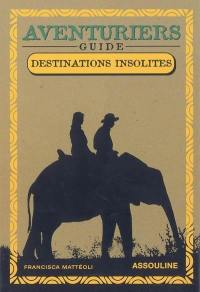 Aventuriers : destinations insolites, guide