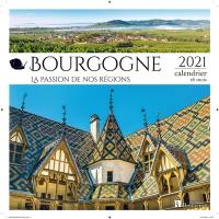 Bourgogne : la passion de nos régions : 2021, calendrier 16 mois