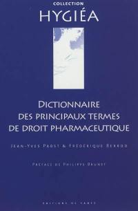 Dictionnaire des principaux termes de droit pharmaceutique. Dictionary of the principal terms of pharmaceutical law