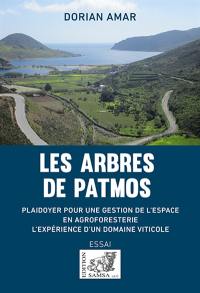Les arbres de Patmos : plaidoyer pour une gestion de l'espace en agroforesterie : l'expérience d'un domaine viticole
