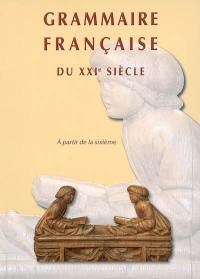 Grammaire française du XXIe siècle : à partir de la sixième