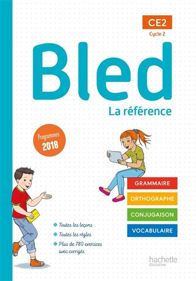 Bled CE2, cycle 2 : la référence : grammaire, orthographe, conjugaison, vocabulaire, programmes 2018