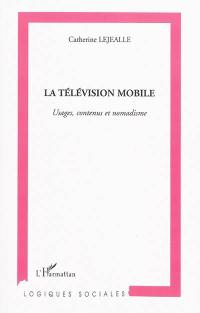 La télévision mobile : usages, contenus et nomadisme