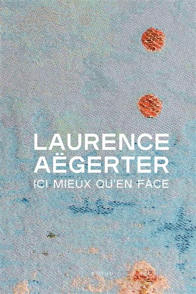 Laurence Aëgerter : ici mieux qu'en face : exposition, Paris, Petit Palais, du 6 octobre 2020 au 17 janvier 2021