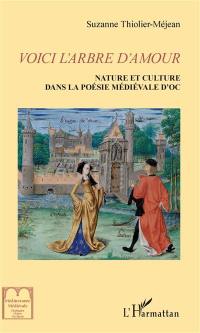 Voici l'arbre d'amour : nature et culture dans la poésie médiévale d'Oc