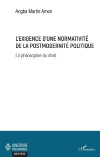 L'exigence d'une normativité de la postmodernité politique : la philosophie du droit