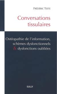 Conversations tissulaires : ostéopathie de l'information, schèmes dysfonctionnels & dysfonctions oubliées