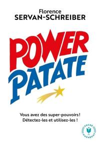 Power patate : vous avez des super pouvoirs ! : détectez-les et utilisez-les !