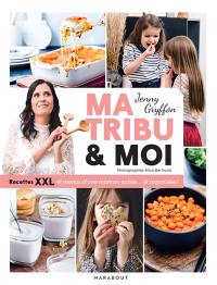Ma tribu & moi : recettes XXL et menus d'une maman active... et organisée !