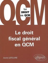 Le droit fiscal général en QCM