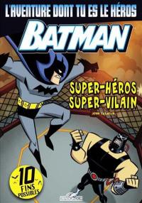 Batman : super-héros, super-vilain : l'aventure dont tu es le héros