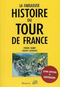 La fabuleuse histoire du Tour de France : livre officiel du centenaire