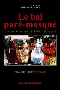 Le bal paré-masqué : un aspect du carnaval de la Guyane française