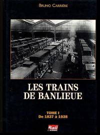 Les trains de banlieue. Vol. 1. De 1837 à 1938