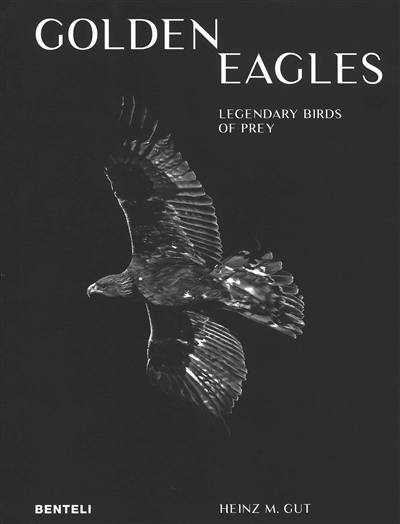 Golden eagles : legendary birds of prey