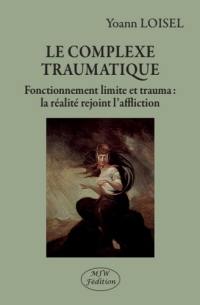 Le complexe traumatique : fonctionnement limite et trauma : la réalité rejoint l'affliction
