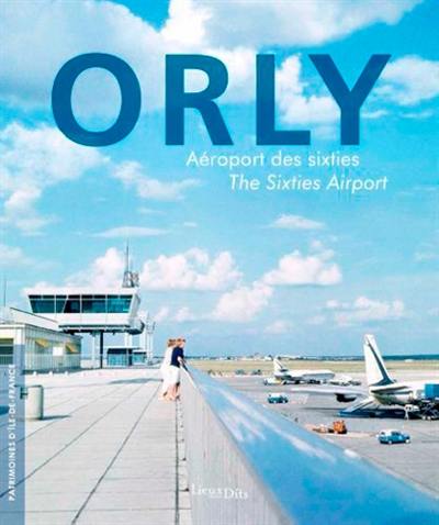 Orly : aéroport des sixties. Orly : a sixties airport