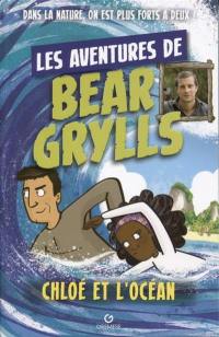 Les aventures de Bear Grylls. Chloé et l'océan