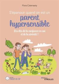 S'épanouir quand on est un parent hypersensible : les clés de la confiance en soi et de la sérénité !