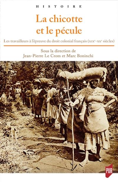 La chicotte et le pécule : les travailleurs à l'épreuve du droit colonial français (XIXe-XXe siècles)