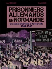 Prisonniers allemands en Normandie : un camp américain, Foucarville : 1944-1947
