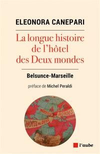 La longue histoire de l'hôtel des Deux mondes : Belsunce-Marseille