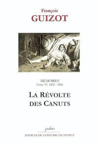 Mémoires pour servir à l'histoire de mon temps. Vol. 6. La révolte des canuts : 1832-1837