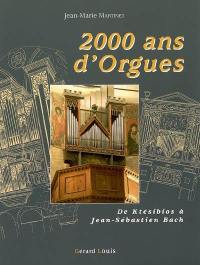 2.000 ans d'orgues : de Ktésibios à Jean-Sébastien Bach : d'Orient en Occident, l'étonnant destin d'une machine gréco-romaine