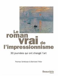 Le roman vrai de l'impressionnisme : 30 journées qui ont changé l'art