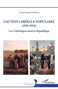 L'Action libérale populaire (1901-1914) : les catholiques dans la République