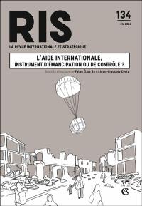 Revue internationale et stratégique, n° 134. L'aide internationale, instrument d'émancipation ou de contrôle ?