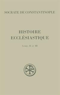 Histoire ecclésiastique. Vol. 2. Livres II et III