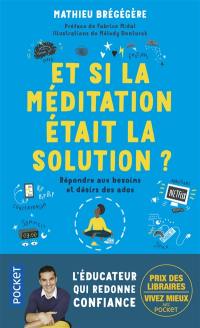 Et si la méditation était la solution ? : répondre aux besoins et désirs des ados