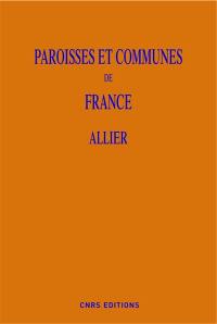 Paroisses et communes de France : dictionnaire d'histoire administrative et démographique. Vol. 03. Allier
