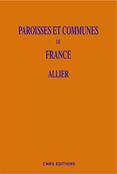 Paroisses et communes de France : dictionnaire d'histoire administrative et démographique. Vol. 03. Allier